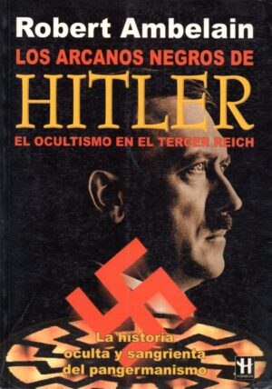 Los arcanos negros de Hitler. El ocultismo en el Tercer Reich.