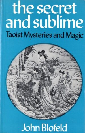 The secret and sublime. Taoist mysteries and magic.