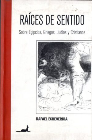 Raíces de sentido. Sobre Egipcios, Griegos, Judíos y Cristianos.