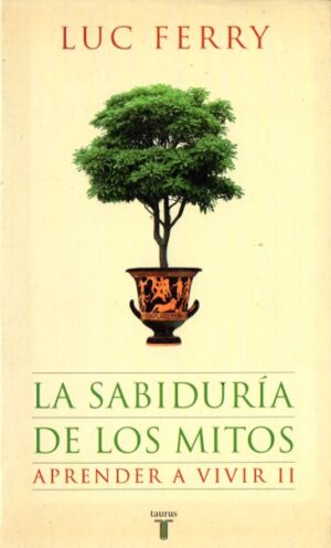 La sabiduría de los mitos. Aprender a vivir II.
