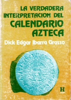 La verdadera interpretación del calendario Azteca.