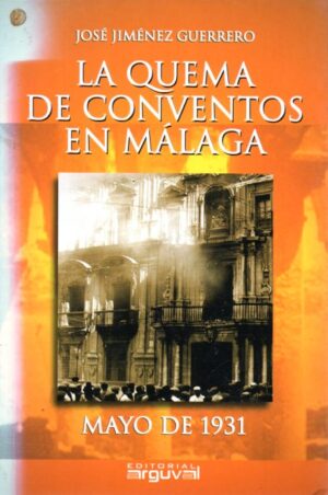 La quema de conventos en Málaga. Mayo de 1931.