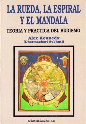La rueda, el espiral y el mandala. Teoría y práctica del budismo.