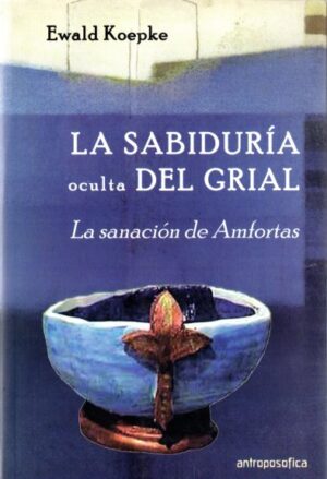 La sabiduría oculta del grial. La sanación de Amfortas.