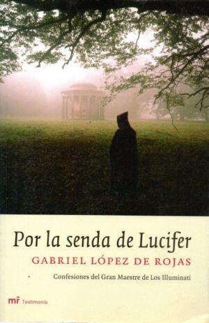 Por la senda de Lucifer. Confesiones del gran maestre de Los Iluninatis.