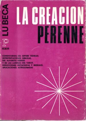 La creación perenne. Comentarios del Sepher Yezirah; Interpretaciones bíblicas; Del alfabeto y las láminas de Tarot...