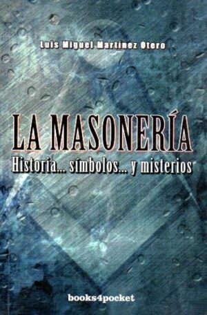 La Masonería. Historia, símbolos y misterios.