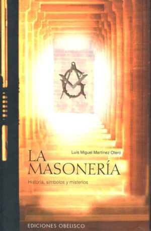 La Masonería. Historia, símbolos y misterios.