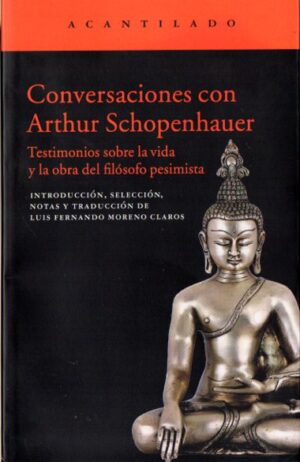 Conversaciones con Arturo Schopenhauer. Testimonio sobre la vida y la obra del filósofo pesimista.