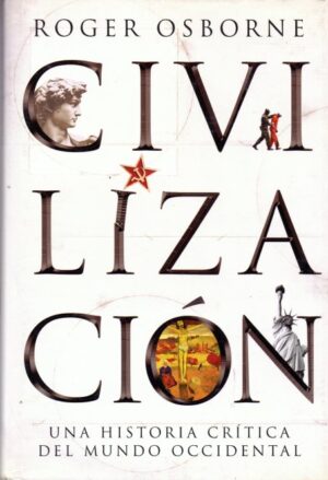 Civilización. Una historia crítica del mundo occidental.