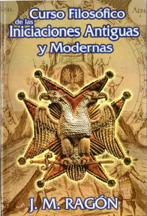 Curso filosófico de las iniciaciones antiguas y modernas.