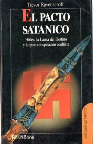 El pacto satánico. Hitler, la Lanza del destino y la gran conspiración ocultista.