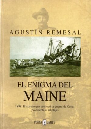 El enigma del Maine. 1898. El suceso que provocó la guerra de Cuba.