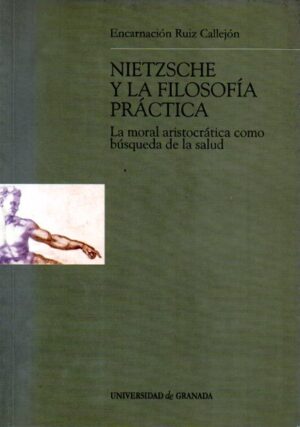 Nietzsche y la filosofía práctica. La moral aristocrática como0 búsqueda de la salud.
