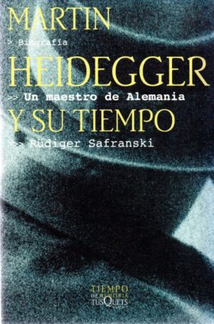 Martín Heidegger y su tiempo. Un maestro de Alemania.