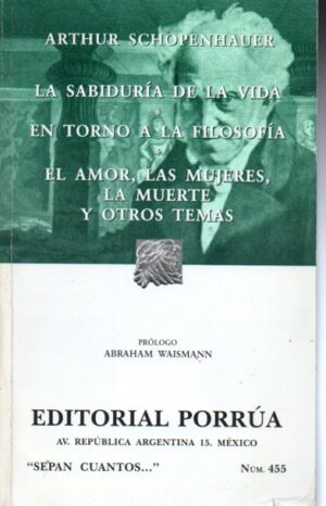 La sabiduría de la vida/En torno a la filosofía/El amor, las mujeres, la muerte y otros ensayos.