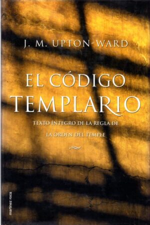 El código templario. Texto íntegro de la regla de la Orden del Temple.