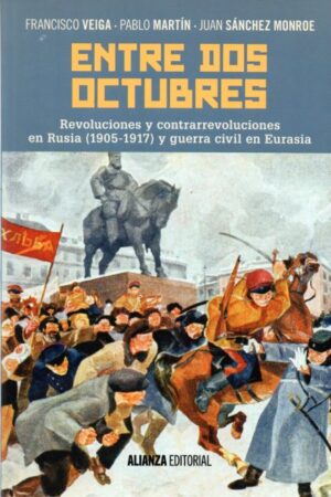 Entre dos octubres. Revoluciones y contrarrevoluciones en Rusia (1905-1917) y guerra civil en Eurasia.