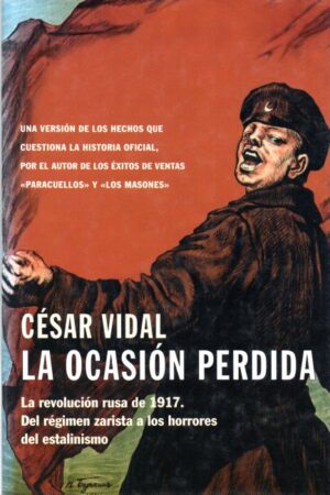 La ocasión perdida. La revolución Rusa de 1917. Del régimen Sarista a los horrores del estalinismo.
