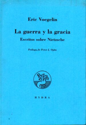 La guerra y la gracia. Escritos sobre Nietzsche.