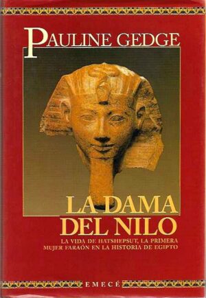La dama del Nilo. La vida de Hatshepsut, la primera mujer faraón en la historia de Egipto.