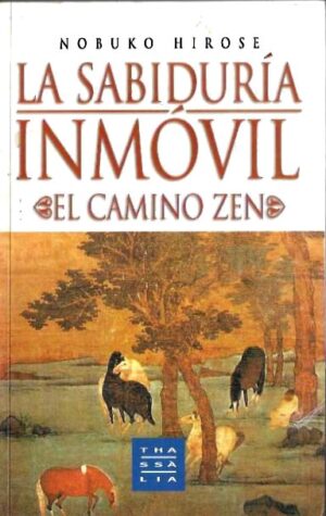 Lasabiduria inmóvil. El camino Zen. Las enseñanzas de Soho Takuan.