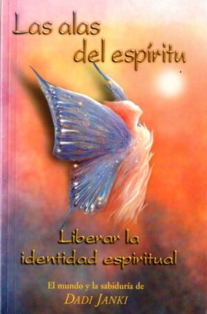 Las alas del espíritu. Liberar la identidad espiritual.